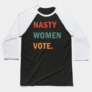 Nasty Women Vote Baseball T-Shirt